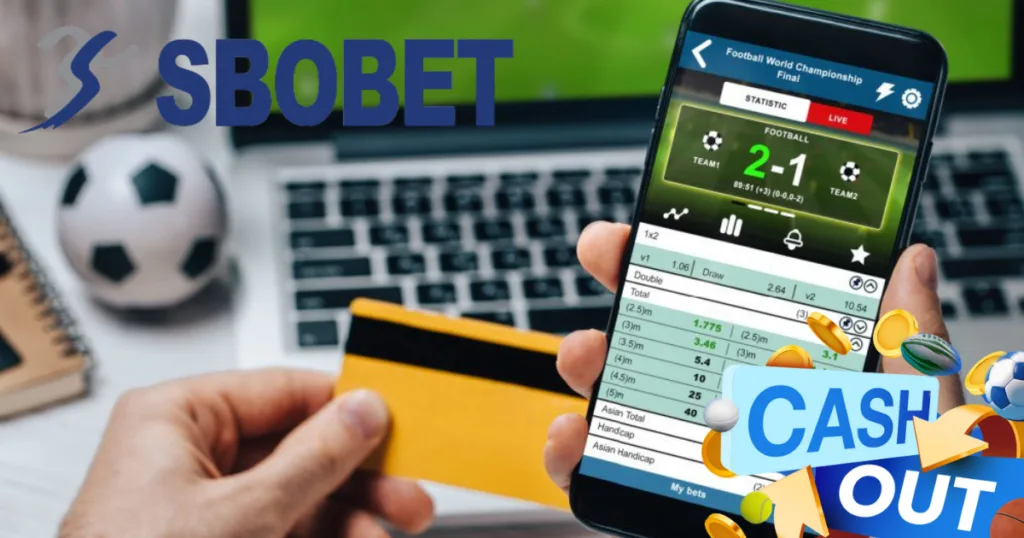 Trận đấu đang gay cấn? Đừng lo! Rút tiền ngay với Cash Out từ SBOBET